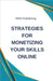 Strategies for Monetizing Your Skills Online by Rwg Publishing