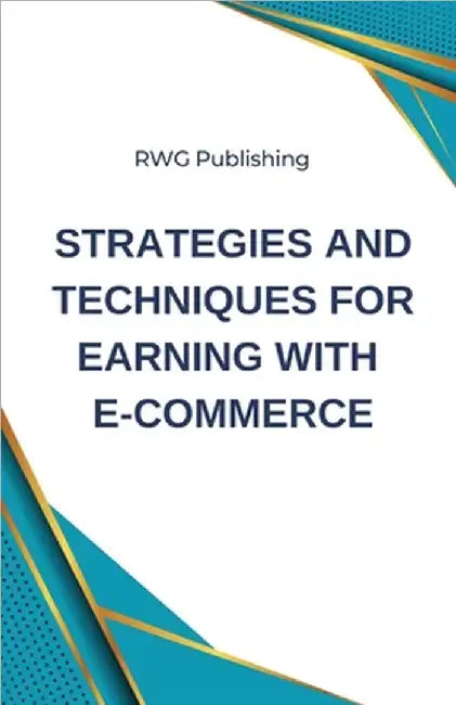 Strategies and Techniques for Earning with E-commerce by Publishing, Rwg