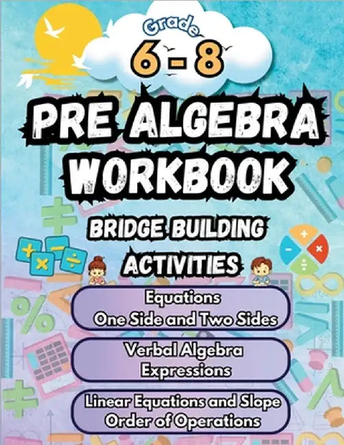 Summer Math Pre Algebra Workbook Grade 6-8 Bridge Building Activities: 6th to 8th Grade Summer Pre Algebra Essential Skills Practice Worksheets by Bridge Building, Summer