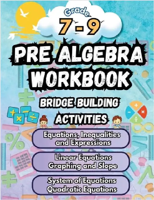 Summer Math Pre Algebra Workbook Grade 7-9 Bridge Building Activities: 7th to 9th Grade Summer Pre Algebra Essential Skills Practice Worksheets by Summer Bridge Building