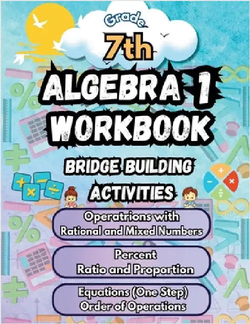 Summer Math Algebra 1 Workbook Grade 7 Bridge Building Activities: 7th Grade Summer Algebra 1 Essential Skills Practice Worksheets by Summer Bridge Building