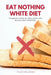 Eat Nothing White Diet: A Beginner's Step-by-Step Guide with Recipes and a Meal Plan by Tyler Spellmann