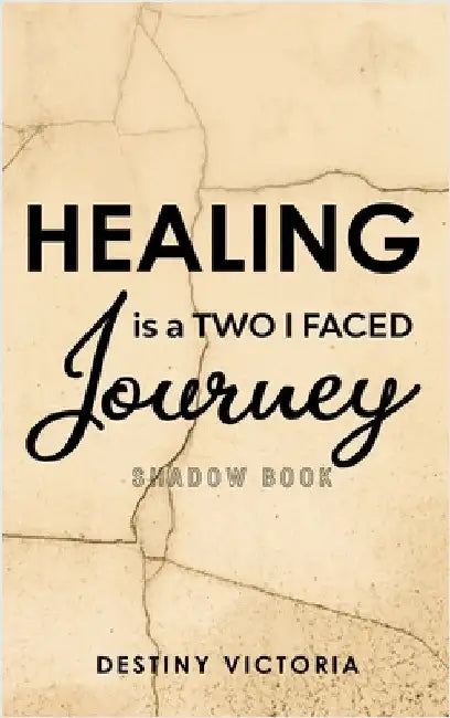 Healing is a Two-Faced Journey: Shadow Book by Destiny Victoria