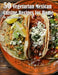 50 Vegetarian Mexican Cuisine Recipes for Home by Kelly Johnson