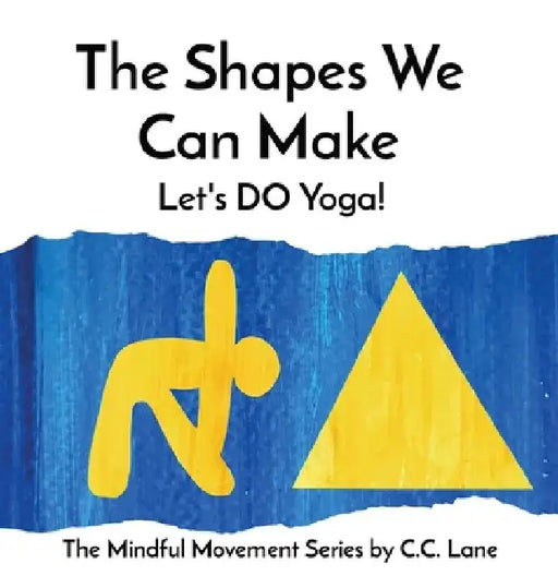 The Shapes We Can Make: Let's DO Yoga! by C. C. Lane