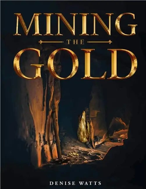 Mining The Gold by Denise Watts
