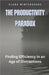 The Productivity Paradox: Finding Efficiency in an Age of Distractions by Wintershade, Clara
