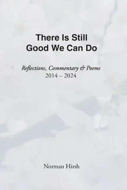 There Is Still Good We Can Do by Norman Hirsh