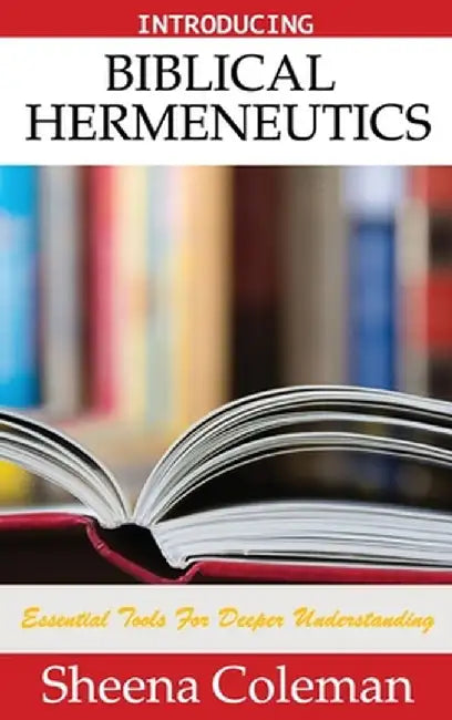 Introducing Biblical Hermeneutics: Bible Study Course by Sheena Coleman