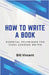 How to Write a Book: Essential Techniques for Every Aspiring Writer by Vincent, Bill