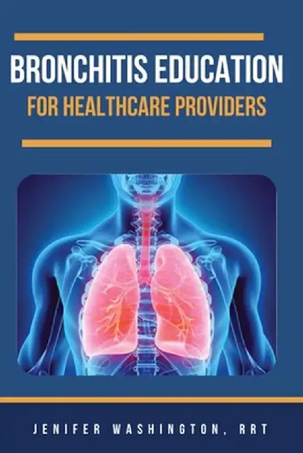 Bronchitis Education for Healthcare Providers by Rrt Jenifer Washington