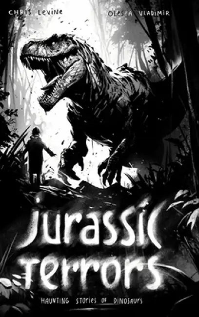 Jurassic Terrors: Haunting Stories of Dinosaurs by Chris Levine