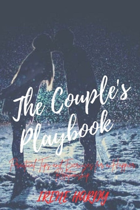 The Couple's Playbook: Practical Tips and Exercises for a Happier Relationship by Irene Hardy