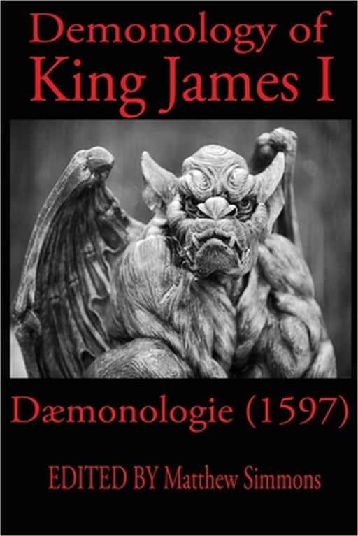 King James Demonology: Daemonologie 1597 by King James, Matthew Simmons