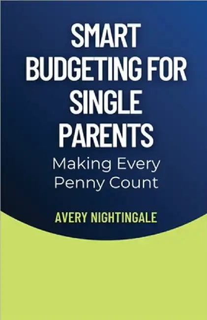 Smart Budgeting for Single Parents: Making Every Penny Count by Nightingale, Avery