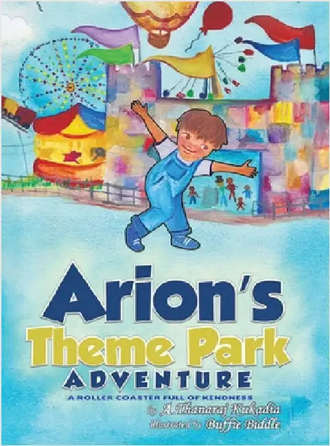 Arion's Theme Park Adventure by A. Thanaraj Kukadia