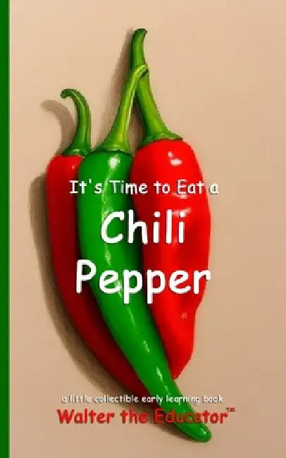 It's Time to Eat a Chili Pepper by Walter the Educator