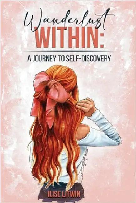 Wanderlust Within: A Journey to Self Discovery by Ilise Litwin
