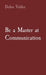Be a Master at Communication by Debra Valdez