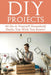 DIY Projects: 44 Do-it-Yourself Household Hacks You Wish You Knew! Discover the Best Kept DIY Crafts, DIY Home Improvement, DIY Beau by Mariah Beddingfield