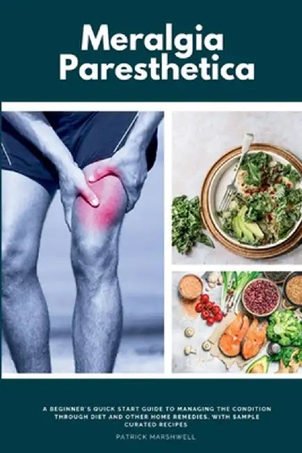 Meralgia Paresthetica: A Beginner's Quick Start Guide to Managing the Condition Through Diet and Other Home Remedies, with Sample Curated Rec by Patrick Marshwell