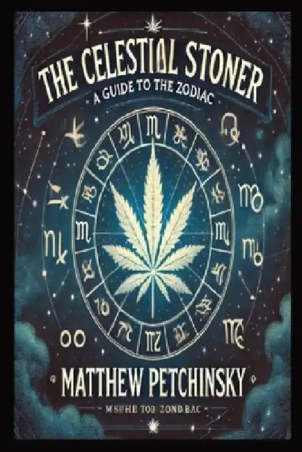 The Celestial Stoner: A Guide to the Zodiac by Matthew Petchinsky