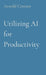Utilizing AI for Productivity by Arnold Connor