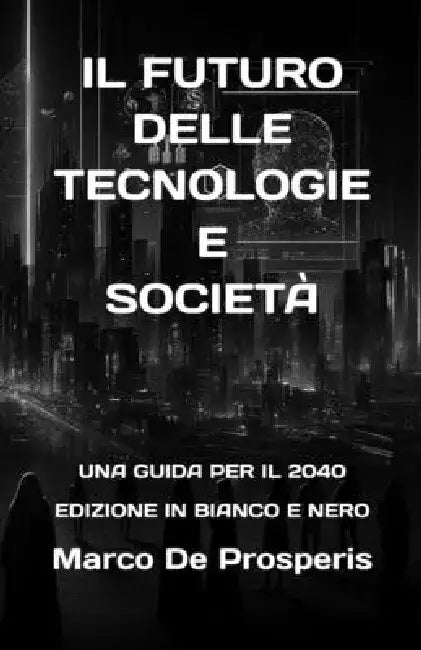 Il Futuro Delle Tecnologie E Società: Una Guida Per Il 2040 by Marco de Prosperis