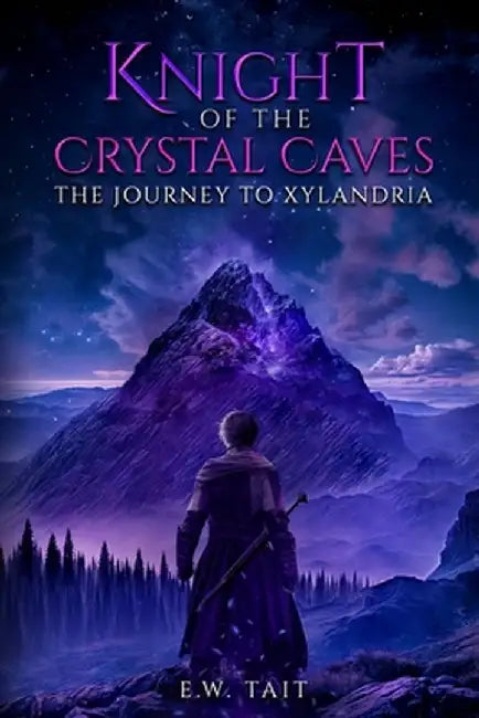 Knight of the Crystal Caves: The Journey to Xylandria by E. W. Tait