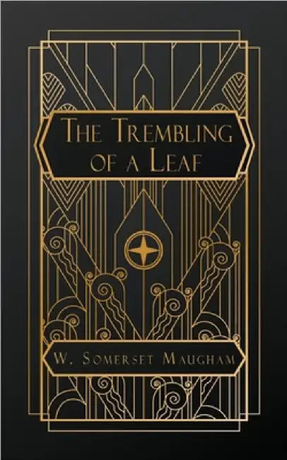 The Trembling of a Leaf: Little Stories of the South Sea Islands by W. Somerset Maugham
