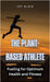 The Plant-Based Athlete: Fueling for Optimum Health and Fitness by Ivy Blair