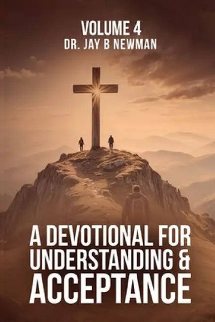 A Devotional for Understanding and Acceptance: Volume 4 by Jay Newman