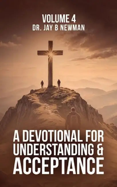 A Devotional for Understanding and Acceptance: Volume 4 by Jay Newman