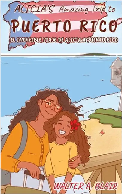 Alicia's Amazing Trip To Puerto Rico: El Increible Viaje De Alicia A Puerto Rico by Walter Blair