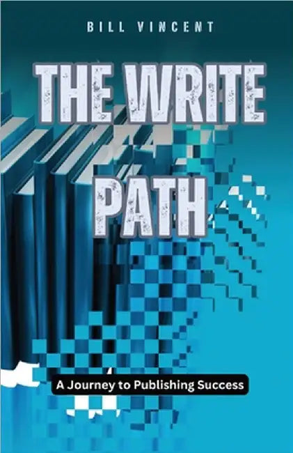 The Write Path: A Journey to Publishing Success by Bill Vincent