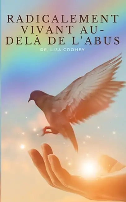Radicalement Vivant Au-delà de l'Abus by Lisa Cooney
