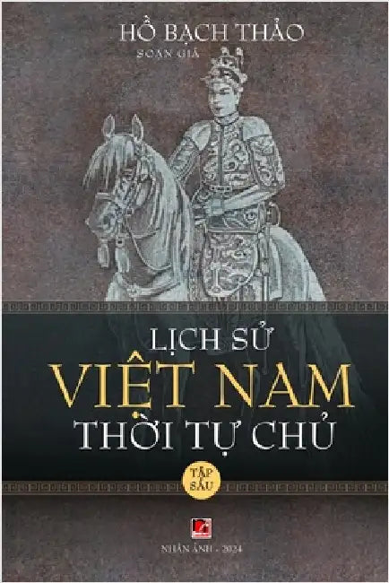 Lịch Sử Việt Nam Thời Tự Chủ - Tập Sáu (soft cover - groundwood) by Bach Thao Ho