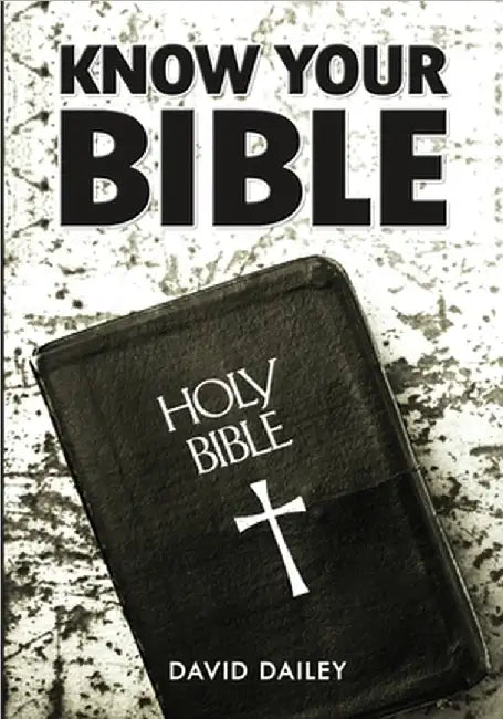 Know Your Bible: All 66 Books of the Bible Summarized and Explained by David Dailey