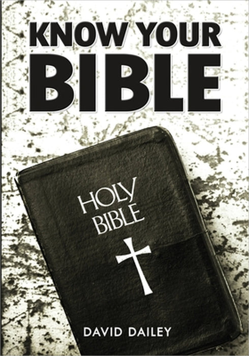 Know Your Bible: All 66 Books of the Bible Summarized and Explained by David Dailey