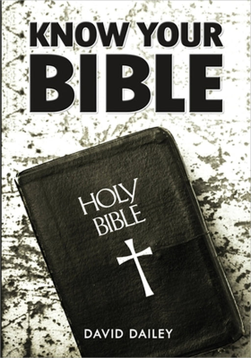 Know Your Bible: All 66 Books of the Bible Summarized and Explained by David Dailey