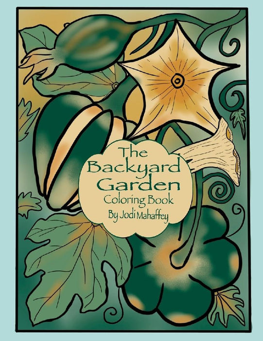 The Backyard Garden: Coloring Book by Jodi Mahaffey