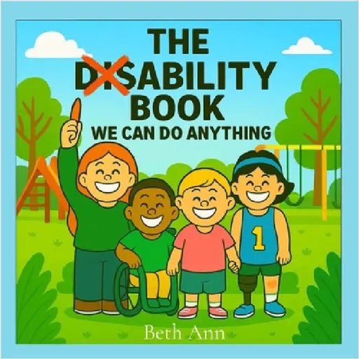 The Disability Book: We Can Do Anything by Beth Ann