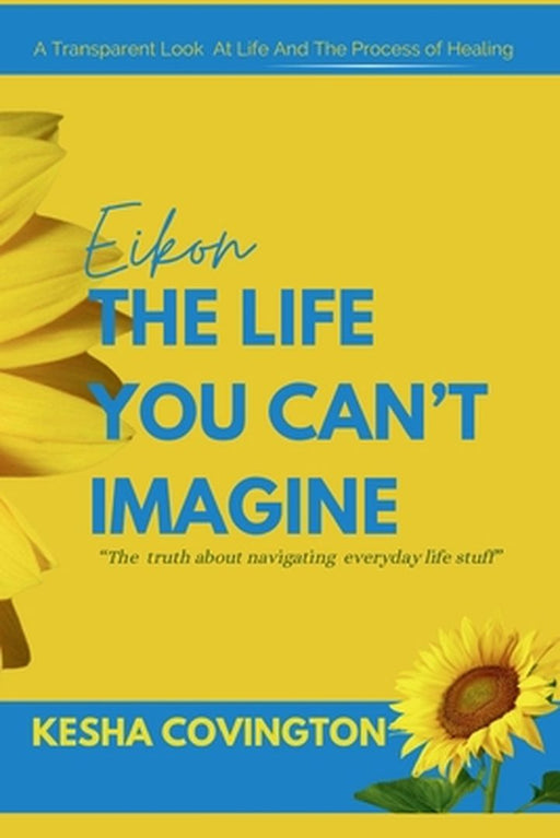"Eikon" The Life You Can't Imagine by Kesha Sharice Turner-Covington