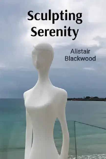 Sculpting Serenity: Finding Inner Peace Through Clay and Stone by Alistair Blackwood