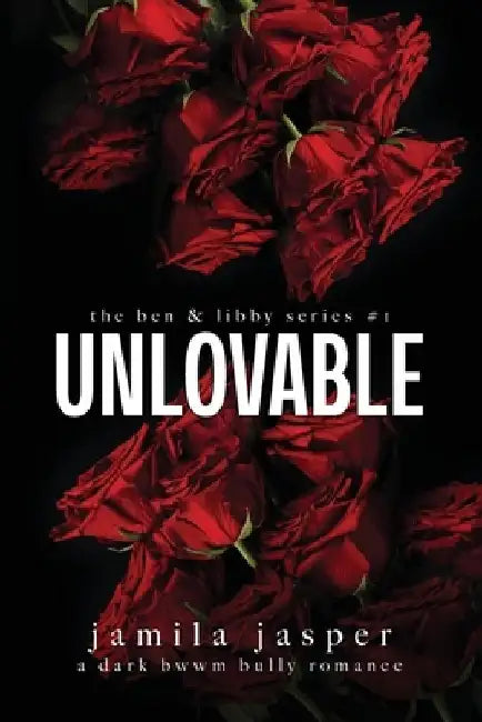 Unlovable: Dark Bully BWWM Romance by Jamila Jasper