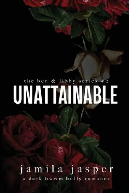 Unattainable: Dark Bully BWWM Romance by Jamila Jasper