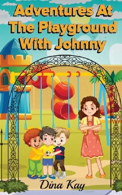Adventures at the Playground with Johnny by Dina Kay