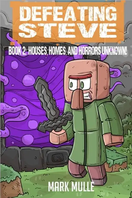 Defeating Steve Book 2: Houses, Homes, and Horrors Unknown by Mark Mulle