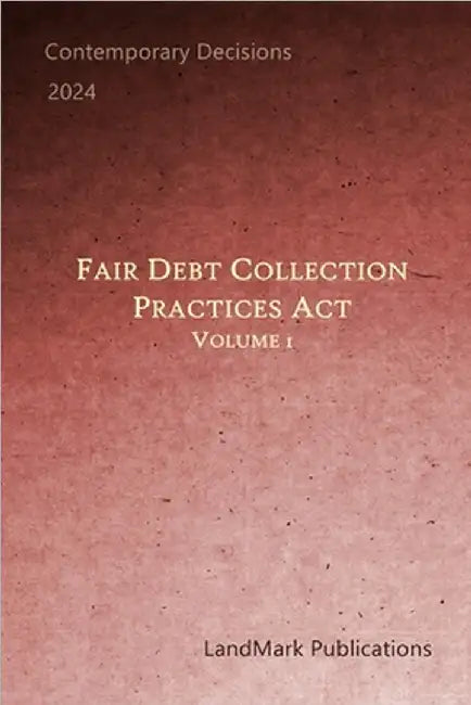 Fair Debt Collection Practices Act: Volume 1 by Landmark Publications