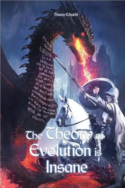 The Theory of Evolution is Insane by Danny Erhardt